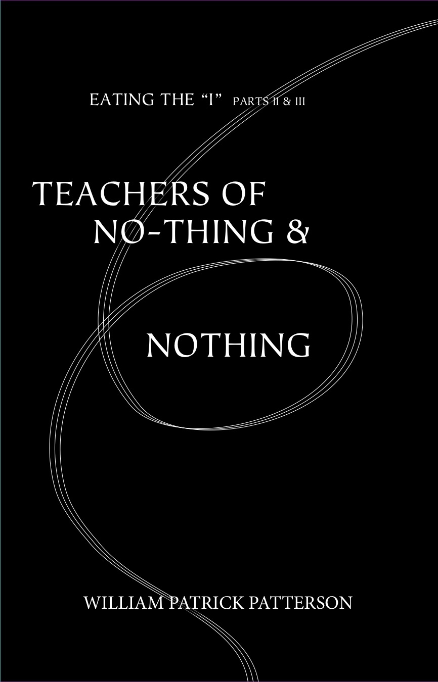 Teachers of No-thing & Nothing: Eating the “I” Parts II & III